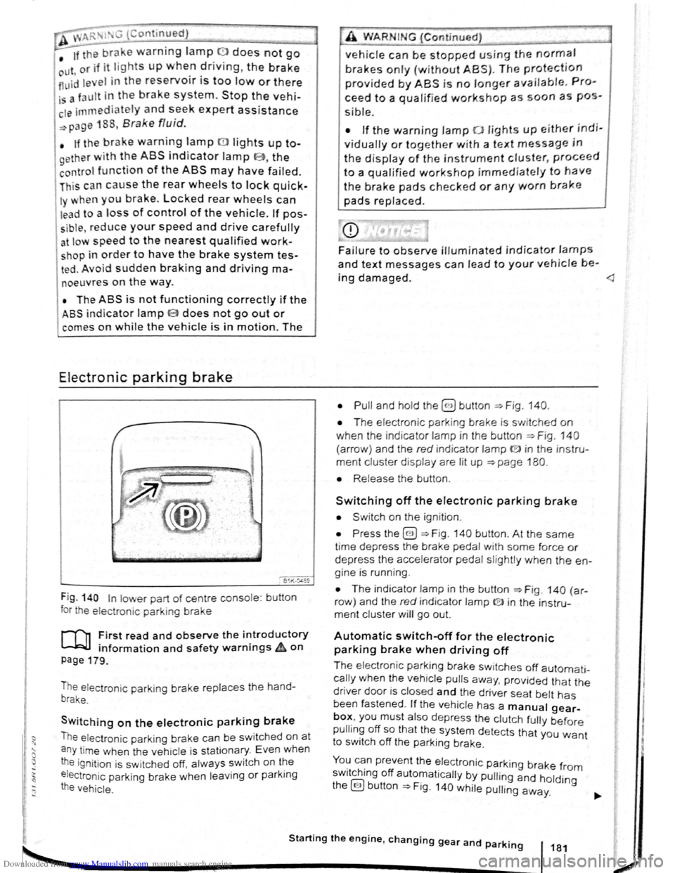 VOLKSWAGEN BEETLE 2009  Owners Manual Downloaded from www.Manualslib.com manuals search engine • o;;--"cc A WARIG (Contmued) 
tf the brake warning lamp 0 does not go 
Jt or if it lights up when driving, the brake Ol , .  • fluid  l