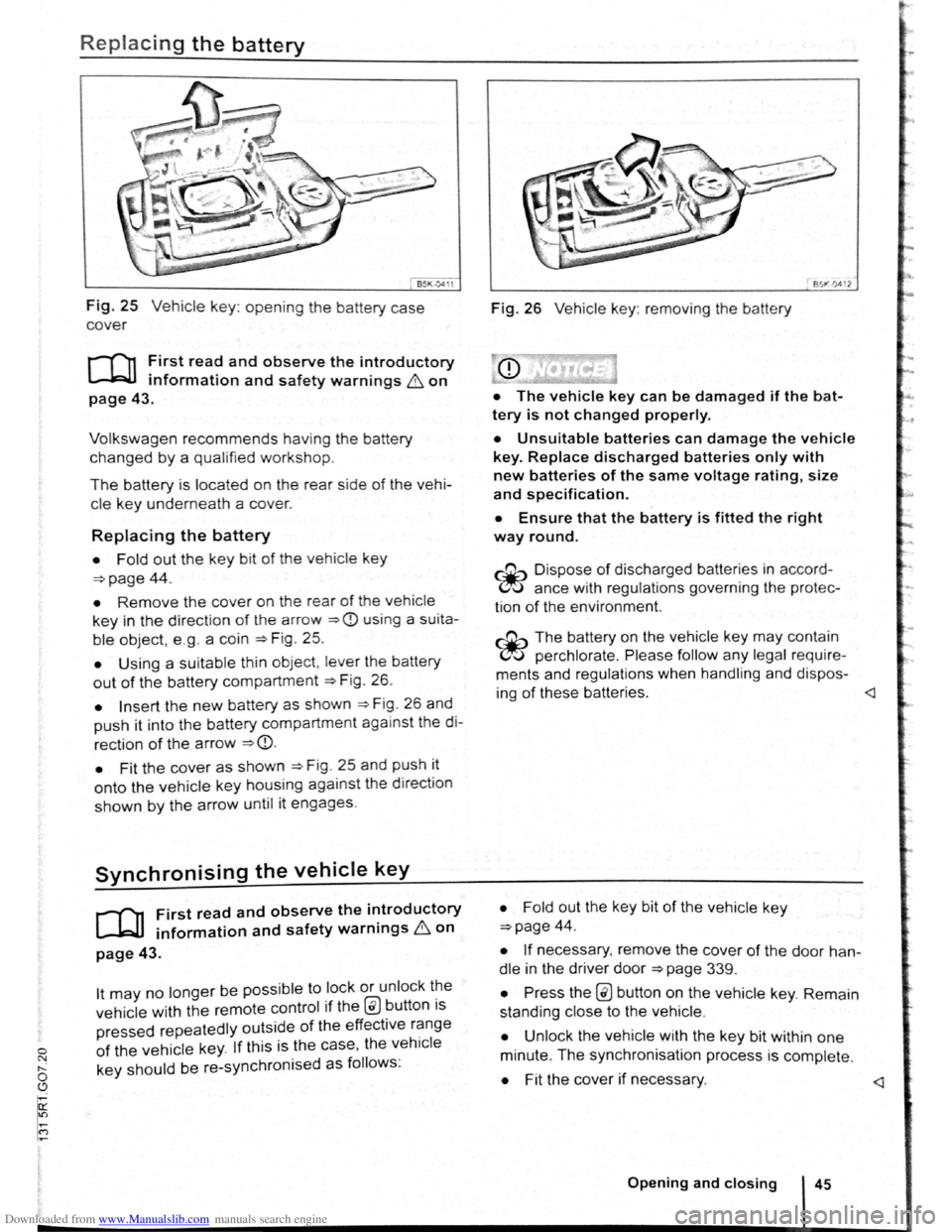 VOLKSWAGEN BEETLE 2008 Owners Guide Downloaded from www.Manualslib.com manuals search engine 0 N t--o ~ 
Replacing the battery 
Fig. 25 Vehicle key: opening the battery case 
cover 
r-f""n First read and observe the introductory 
L-kJJ 