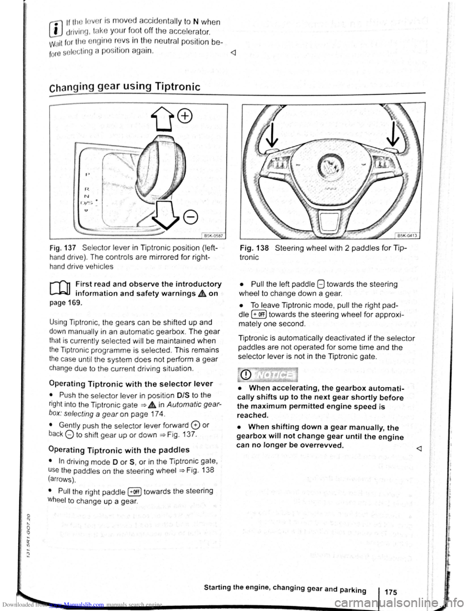 VOLKSWAGEN BEETLE 2008  Owners Manual Downloaded from www.Manualslib.com manuals search engine rfl If tho lo vo r Is move d accid entally to N when 
L!J dr iving , take  yo ur  foot off the accele rato r. 
WiJil fo r tile e ng in e ~~v s 