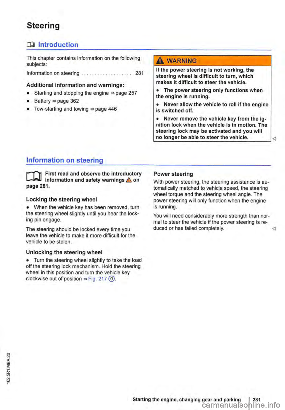 VOLKSWAGEN TRANSPORTER 2020  Owners Manual Steering 
CJ:n Introduction 
This chapter contains information on the following subjects: 
Information on steering . . . . . . .  . . . . .  . . . . . . . 281 
Additional information and warnings: 
�