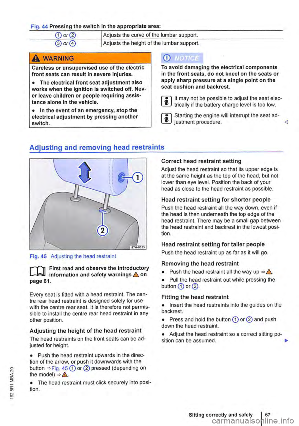 VOLKSWAGEN TRANSPORTER 2014  Owners Manual Fig. 44 Pressing the switch In the appropriate area: 
CD or@ Adjusts the curve of the lumbar support. 
@ or@ Adjusts the height of the lumbar support. 
A wARNING 
Careless or unsupervised use of the e