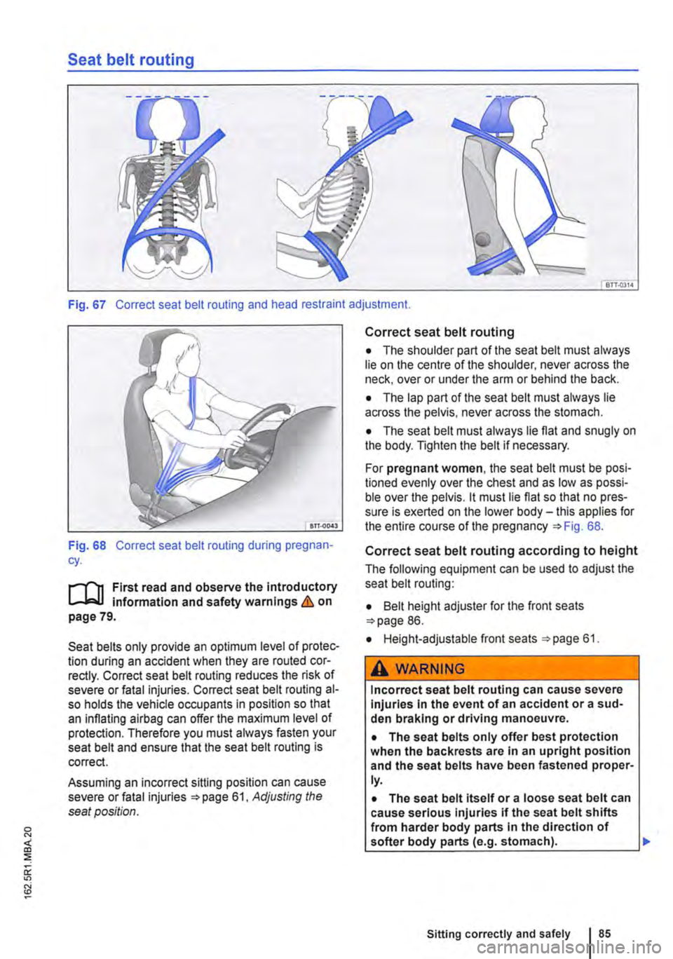 VOLKSWAGEN TRANSPORTER 2014  Owners Manual Seat belt routing 
BTT.Q3l4 
Fig. 67 Correct seat belt routing and head restraint adjustment. 
Fig. 68 Correct seat belt routing during pregnan-cy. 
r-Tn First read and observe the introductory L-Wl 