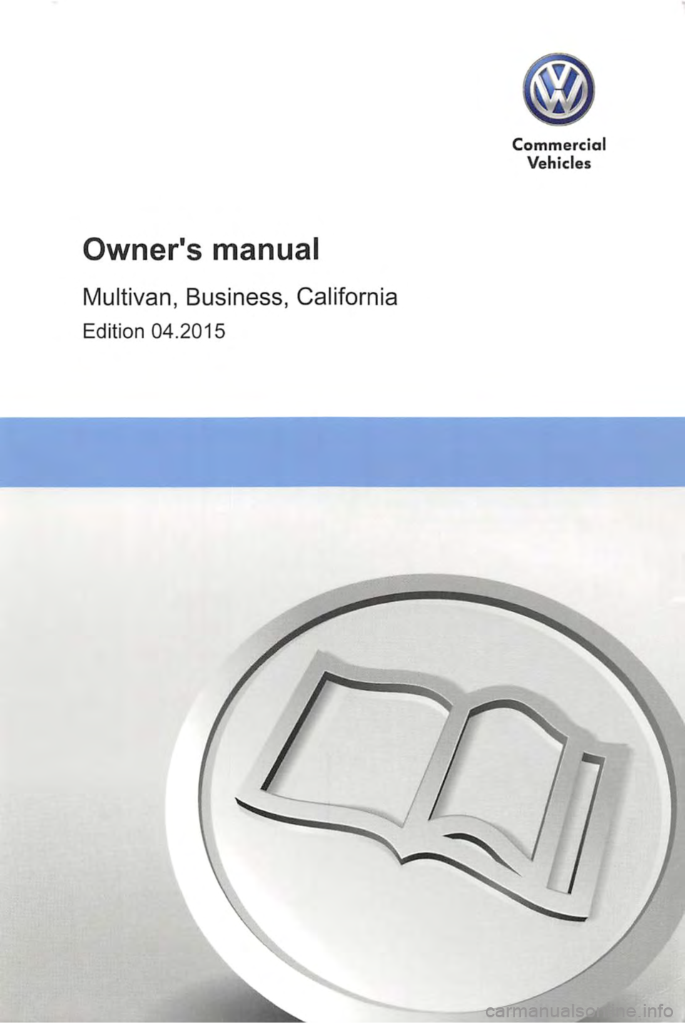 VOLKSWAGEN TRANSPORTER 2013  Owners Manual Owners manual 
Multivan, Business, California 
Edition 04.2015 
Commercial 
Vehicles  