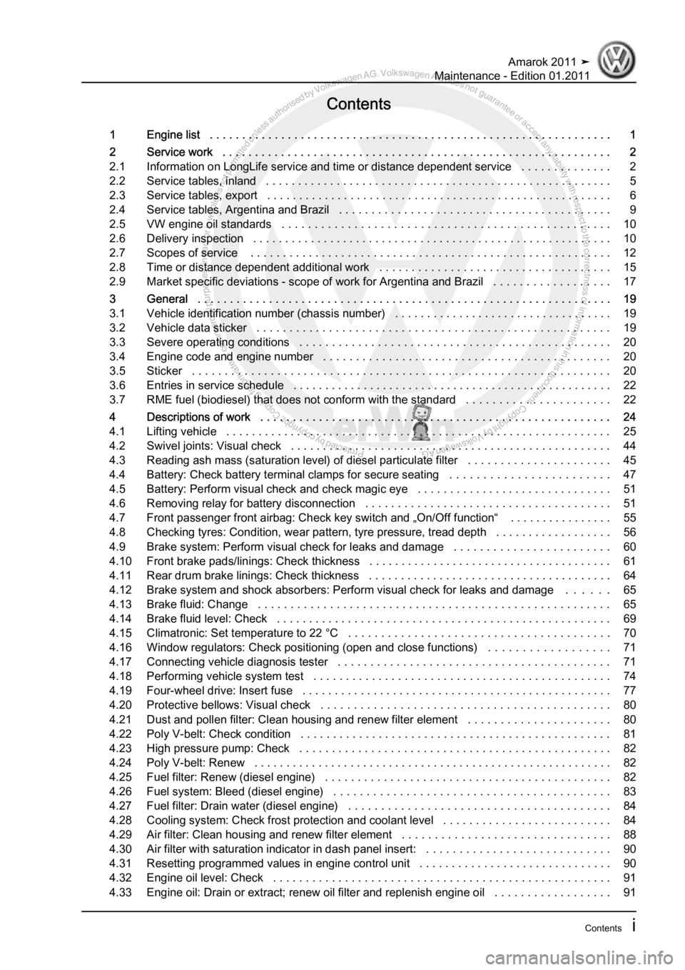 VOLKSWAGEN AMAROK 2010  Service Manual Protected by copyright. Copying for private or commercial purposes, in partor in whole, is not permitted unless authorised by Volkswagen AG. Volkswagen AG does notguarantee or accept any liability wit