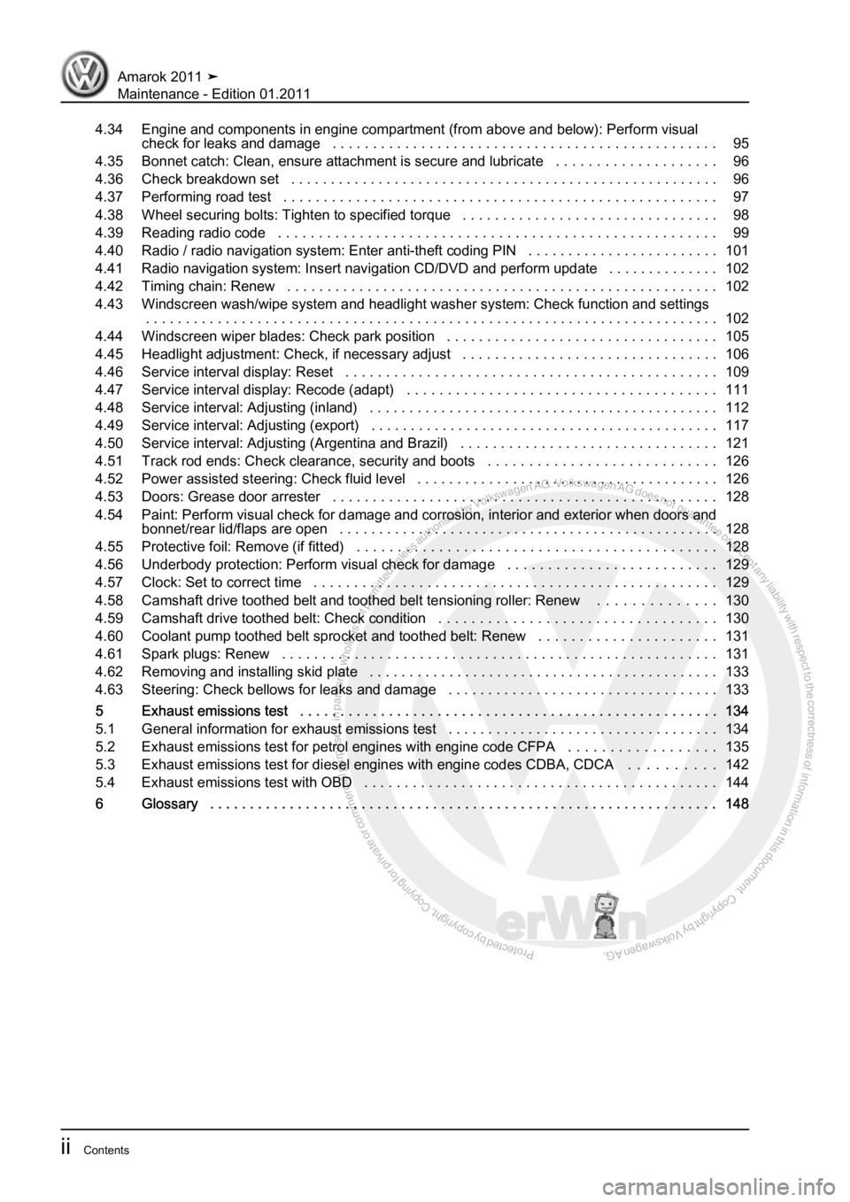 VOLKSWAGEN AMAROK 2010  Service Manual Protected by copyright. Copying for private or commercial purposes, in partor in whole, is not permitted unless authorised by Volkswagen AG. Volkswagen AG does notguarantee or accept any liability wit