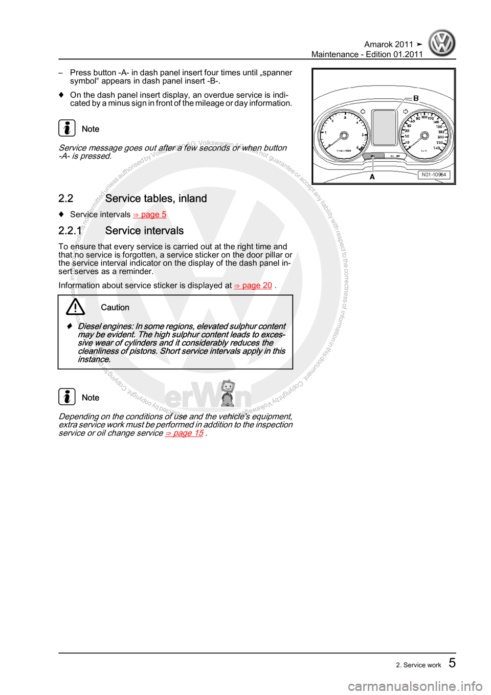 VOLKSWAGEN AMAROK 2010  Service Manual Protected by copyright. Copying for private or commercial purposes, in partor in whole, is not permitted unless authorised by Volkswagen AG. Volkswagen AG does notguarantee or accept any liability wit