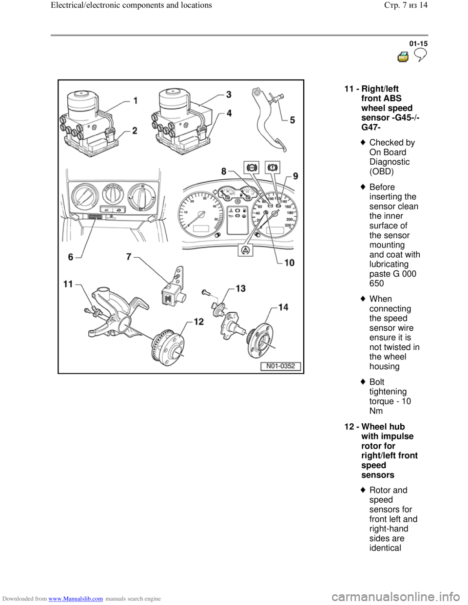 VOLKSWAGEN BORA 1998  Service Manual Downloaded from www.Manualslib.com manuals search engine 01-15
  
 
  
11 - 
Right/left 
front ABS 
wheel speed 
sensor -G45-/-
G47- 
 
Checked by 
On Board 
Diagnostic 
(OBD) 
 
Before 
inserting the