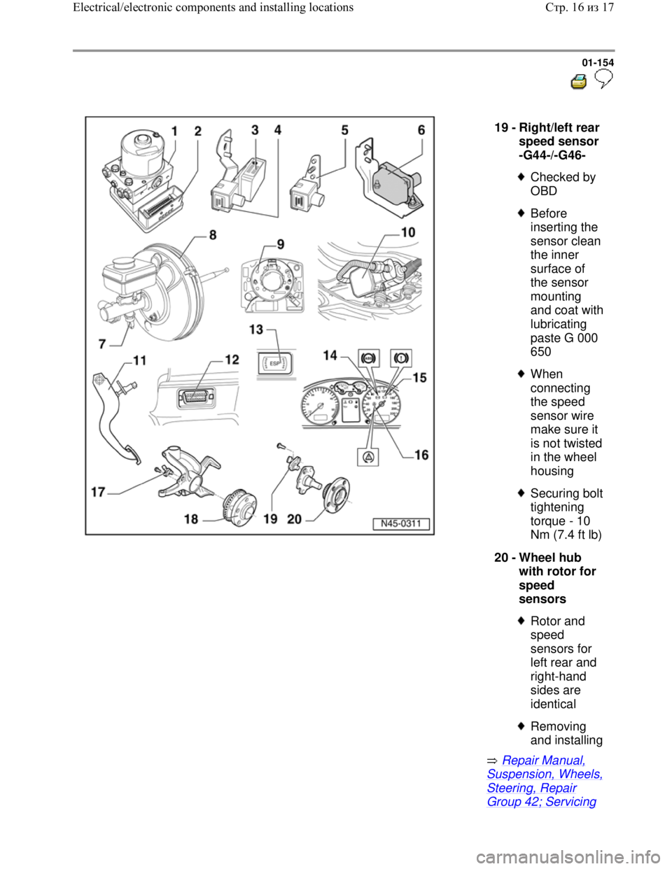 VOLKSWAGEN JETTA 1998  Service Manual Downloaded from www.Manualslib.com manuals search engine 01-154
  
 
  
 Repair Manual, 
Suspension, Wheels, 
Steering, Repair 
Group 42; Servicing 
19 - 
Right/left rear 
speed sensor 
-G44-/-G46- 
 