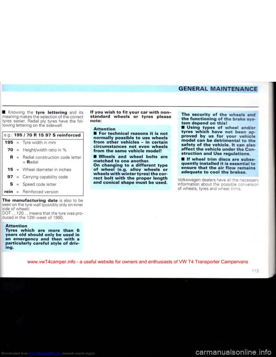 VOLKSWAGEN CARAVELLE 1992 T4 / 4.G Owners Manual Downloaded from www.Manualslib.com manuals search engine 
GENERAL
 MAINTENANCE 

•
 Knowing
 the
 tyre
 lettering and its 
 meaning
 makes
 the
 selection
 of the correct 

tyres
 easier.
 Radial
 p