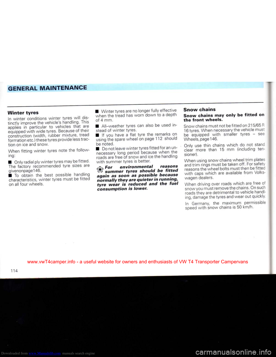 VOLKSWAGEN CARAVELLE 1992 T4 / 4.G Owners Manual Downloaded from www.Manualslib.com manuals search engine 
GENERAL
 MAINTENANCE 

Winter
 tyres 
 In winter conditions winter tyres will dis­
tinctly improve the vehicles handling. This 
 applies
 in