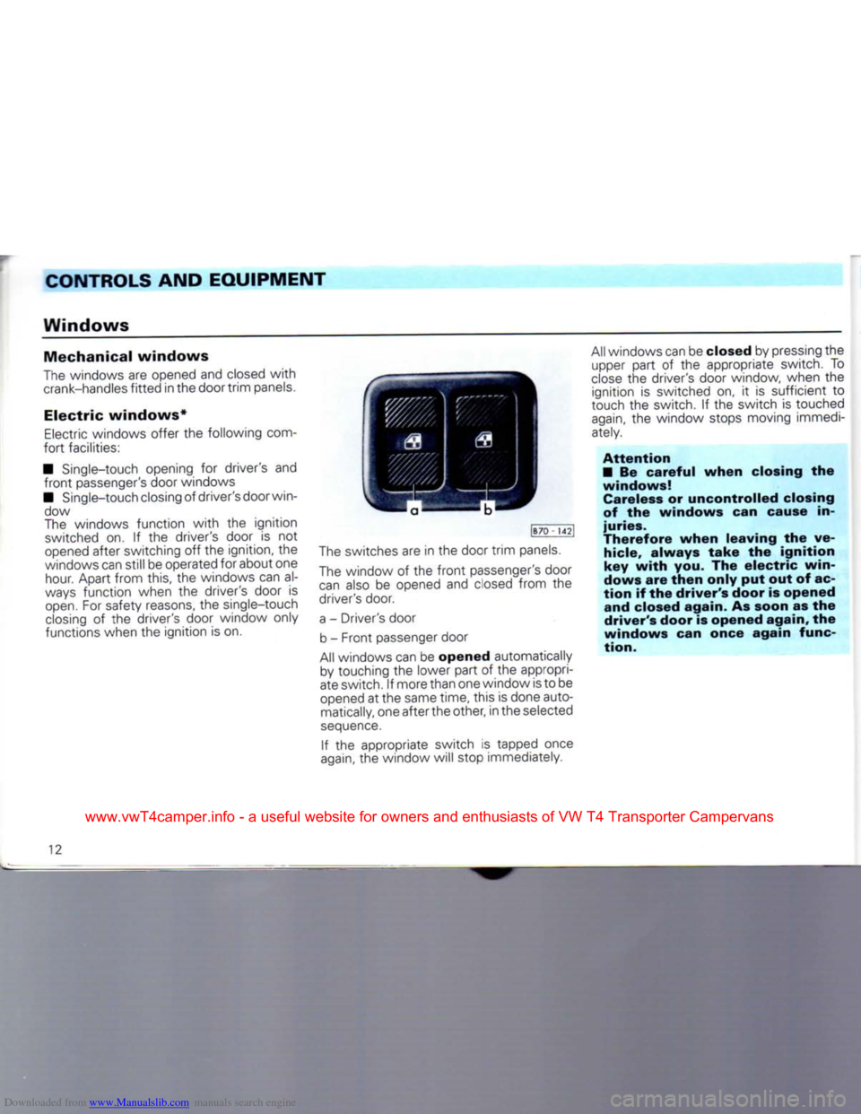 VOLKSWAGEN CARAVELLE 1992 T4 / 4.G Owners Manual Downloaded from www.Manualslib.com manuals search engine 
CONTROLS AND EQUIPMENT 

Windows 

Mechanical
 windows 

The
 windows are opened and closed
 with 
 crank-handles
 fitted
 in the door
 trim
 