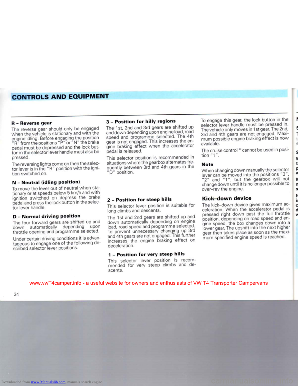 VOLKSWAGEN CARAVELLE 1992 T4 / 4.G Owners Manual Downloaded from www.Manualslib.com manuals search engine 
CONTROLS AND
 EQUIPMENT 

R -
 Reverse
 gear 

The reverse gear should only be engaged 
when the vehicle is stationary and
 with
 the  engine 