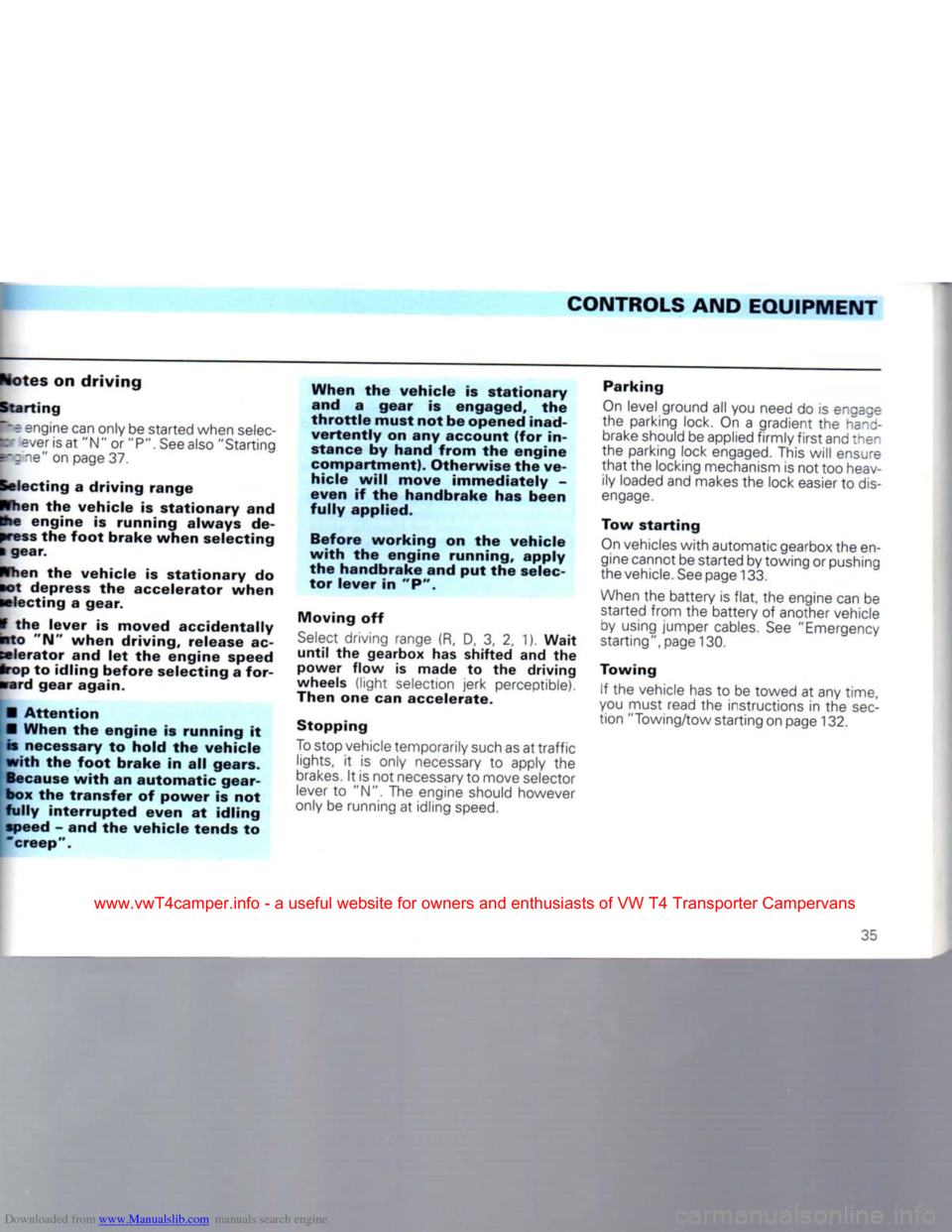 VOLKSWAGEN CARAVELLE 1992 T4 / 4.G Owners Manual Downloaded from www.Manualslib.com manuals search engine 
CONTROLS
 AND EQUIPMENT 
Notes on driving  Starting 

\
 e
 engine
 can only be started when
 selec-
pr
 ever
 is at
 "N"
 or
 "P".
 See
 also