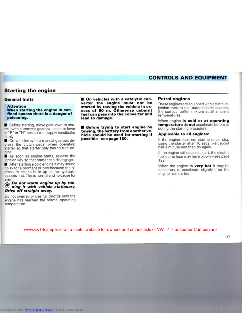 VOLKSWAGEN CARAVELLE 1992 T4 / 4.G Owners Manual Downloaded from www.Manualslib.com manuals search engine 
CONTROLS AND EQUIPMENT 

Starting
 the
 engine 

General
 hints 
 Attention 

When
 starting
 the
 engine
 in con­

fined
 spaces
 there
 is 