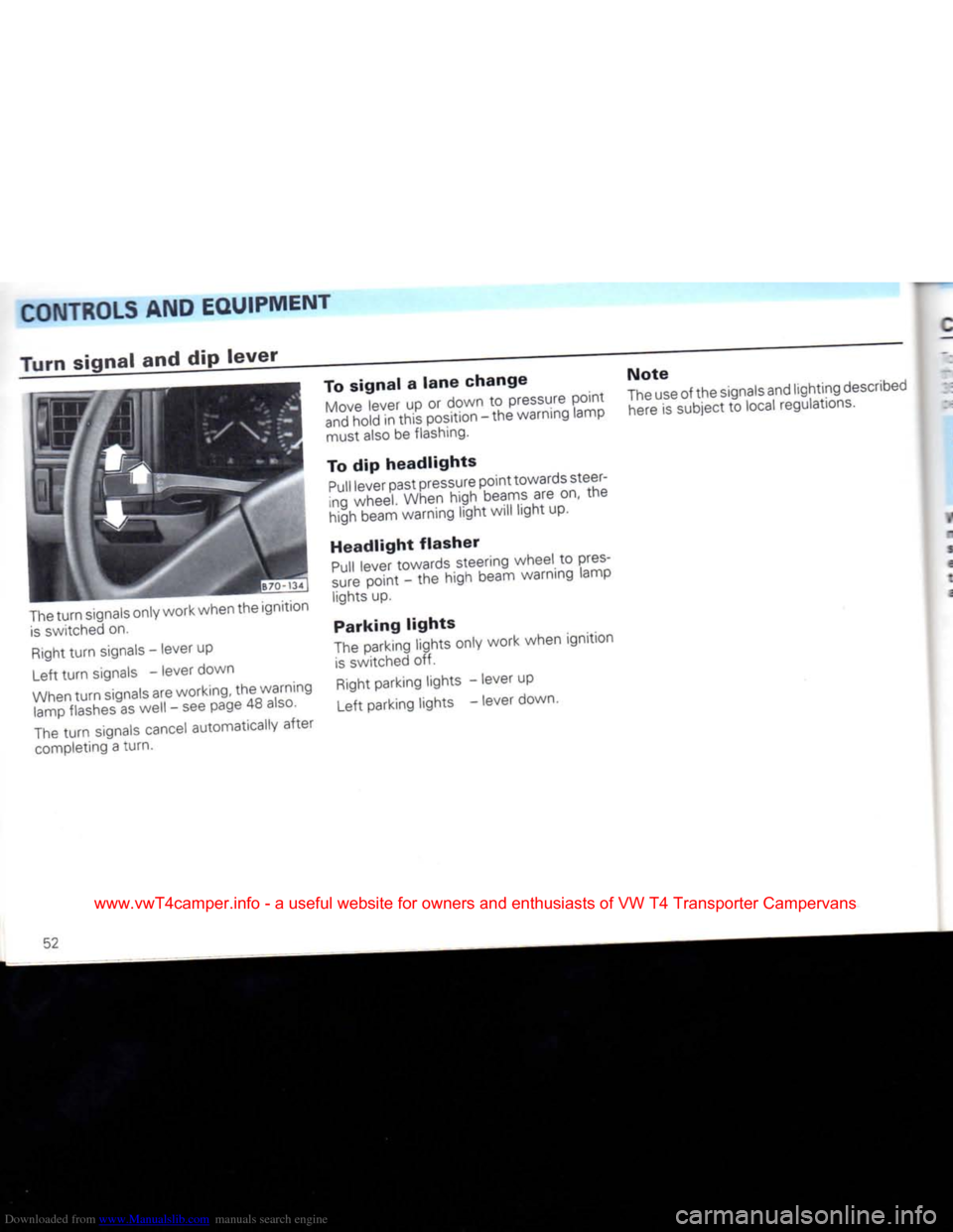 VOLKSWAGEN CARAVELLE 1992 T4 / 4.G Owners Manual Downloaded from www.Manualslib.com manuals search engine 
CONTROLS
 AND EQUIPMENT 
Turn signal and dip
 lever 

The
 turn
 signals only work when the ignition 
 is
 switched on. 

Right
 turn
 signals