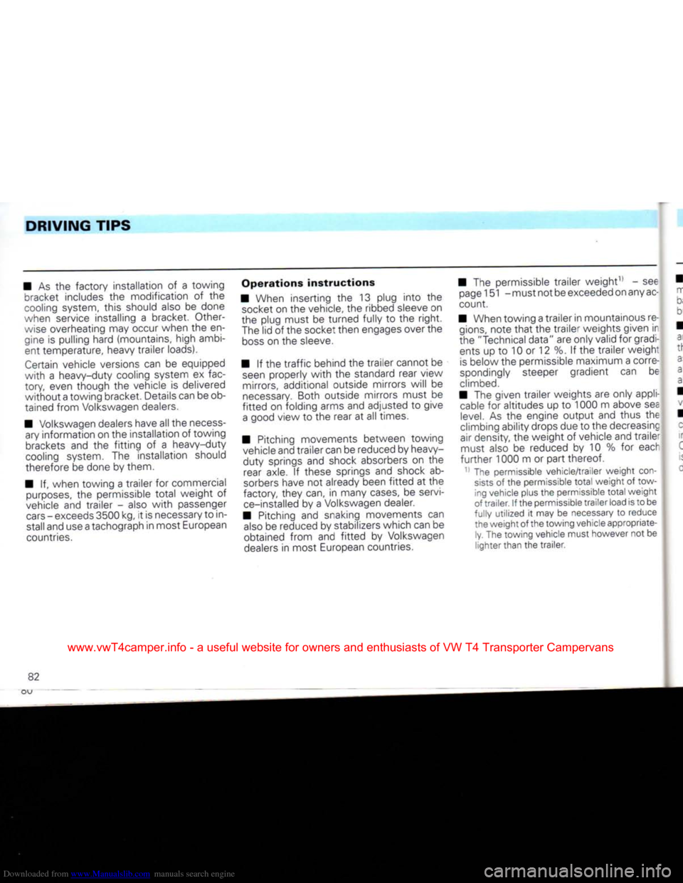 VOLKSWAGEN CARAVELLE 1992 T4 / 4.G Owners Manual Downloaded from www.Manualslib.com manuals search engine 
DRIVING
 TIPS 

• As the factory installation of a towing  bracket includes the modification of the 

cooling
 system, this should also be d