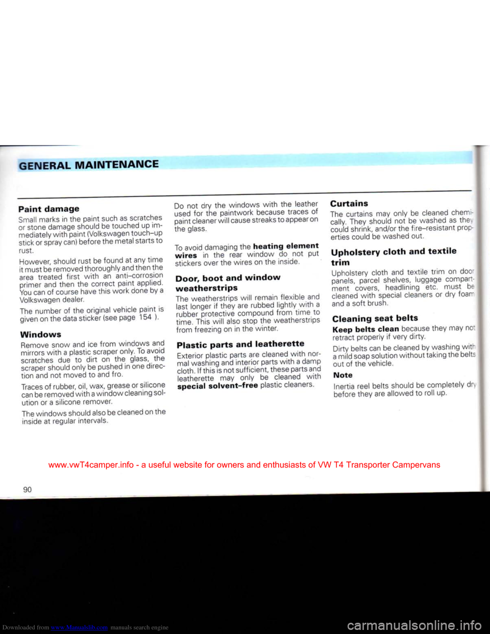 VOLKSWAGEN CARAVELLE 1992 T4 / 4.G Owners Manual Downloaded from www.Manualslib.com manuals search engine 
GENERAL MAINTENANCE 
Paint damage 

Small marks in the paint such as scratches 
or stone damage should be touched up im­ mediately with paint