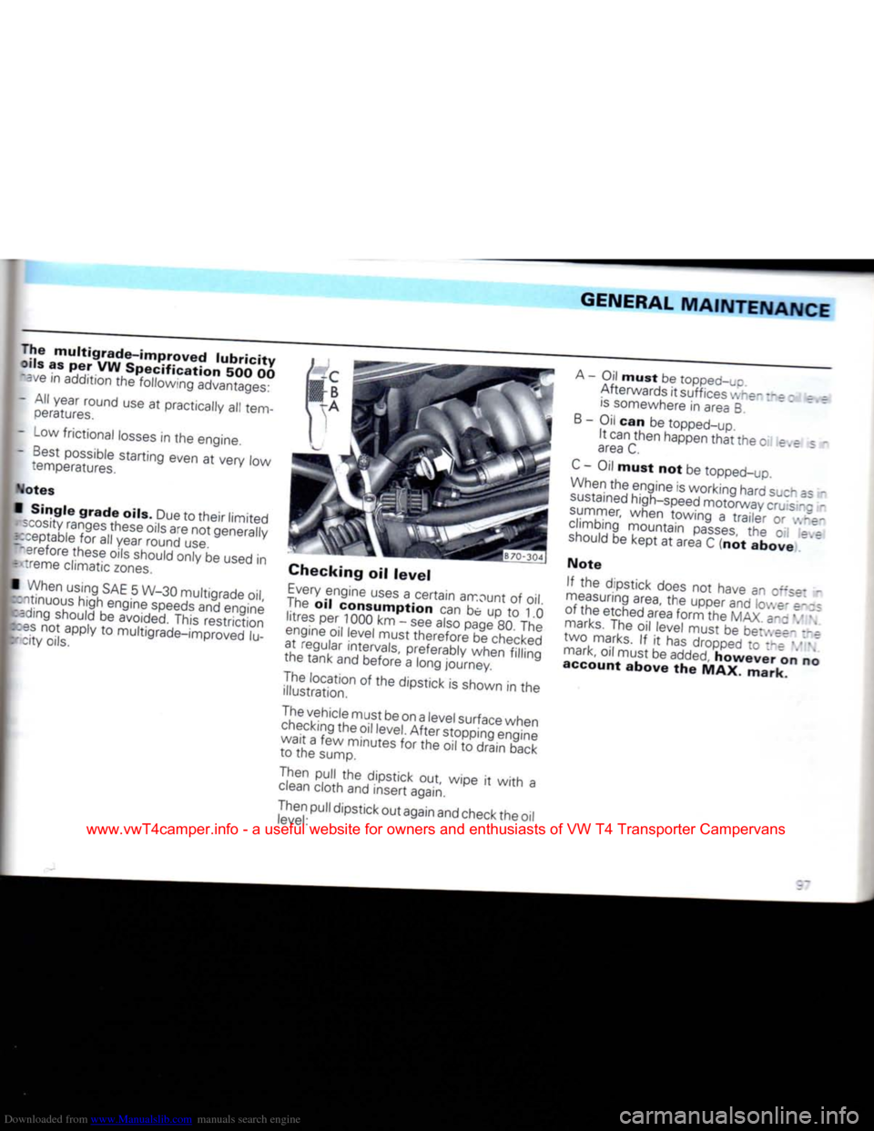 VOLKSWAGEN CARAVELLE 1992 T4 / 4.G Owners Manual Downloaded from www.Manualslib.com manuals search engine 
GENERAL
 MAINTENANCE 
The
 multigrade-improved
 lubricity 
 oils as per VW
 Specification
 500 00 m/e in addition the following advantages: 

