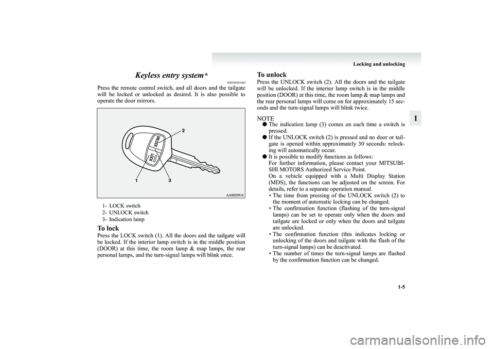 MITSUBISHI GRANDIS 2008  Owners Manual (in English) Locking and unlocking
1-5
1 Keyless entry system
*
E00300301440
Press the remote control switch, and all doors and the tailgate
will be locked or unlocked as desired. It is also possible to
operate th