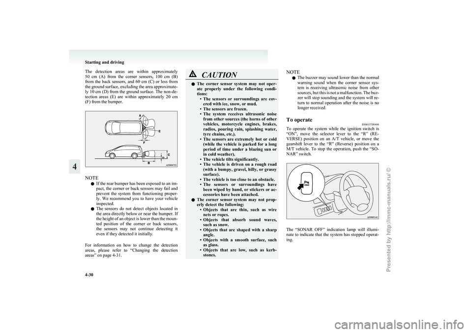 MITSUBISHI GRANDIS 2010  Owners Manual (in English) The  detection  areas  are  within  approximately
50 
cm  (A)  from  the  corner  sensors,  100  cm  (B)
from  the  back  sensors,  and  60  cm  (C)  or  less  from
the ground surface, excluding the a