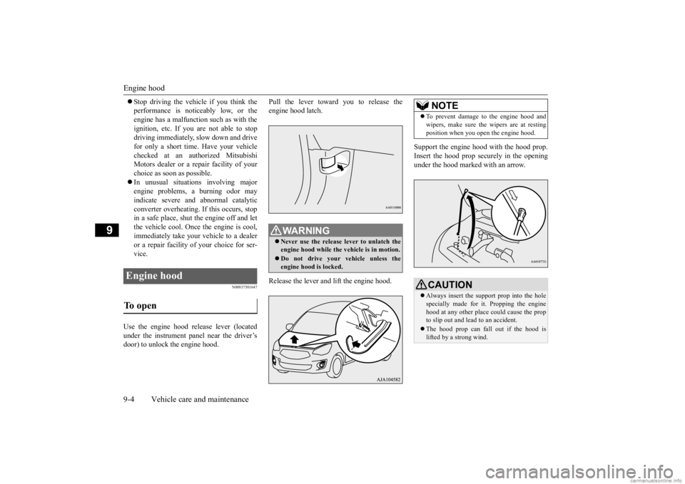 MITSUBISHI MIRAGE G4 2020  Owners Manual (in English) Engine hood 9-4 Vehicle care and maintenance
9
 Stop driving the vehicle if you think the performance is noticeably low, or theengine has a malfunction such as with the ignition, etc. If you are no