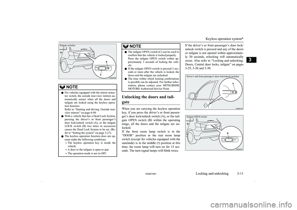MITSUBISHI ASX 2014  Owners Manual (in English) Tailgate switches
NOTElFor vehicles equipped with the mirror retrac-
tor  switch,  the  outside  rear-view  mirrors  au-
tomatically  retract  when  all  the  doors  and
tailgate  are  locked  using  