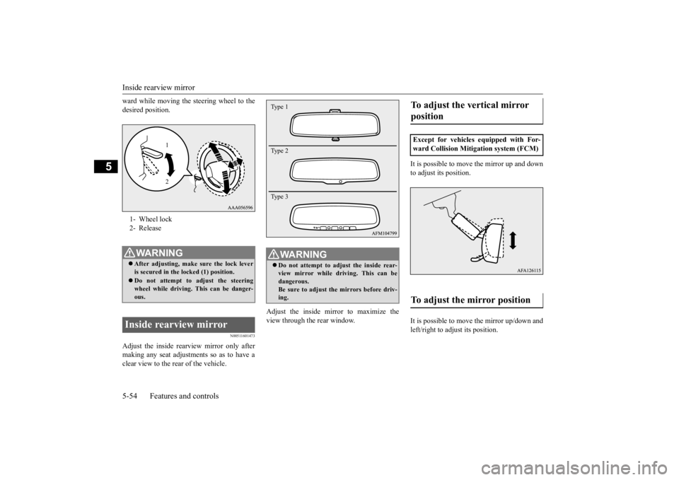 MITSUBISHI ECLIPSE CROSS 2020  Owners Manual (in English) Inside rearview mirror 5-54 Features and controls
5
ward while moving the steering wheel to the desired position.
N00511601473
Adjust the inside rear 
view mirror only after 
making any seat adjustme 