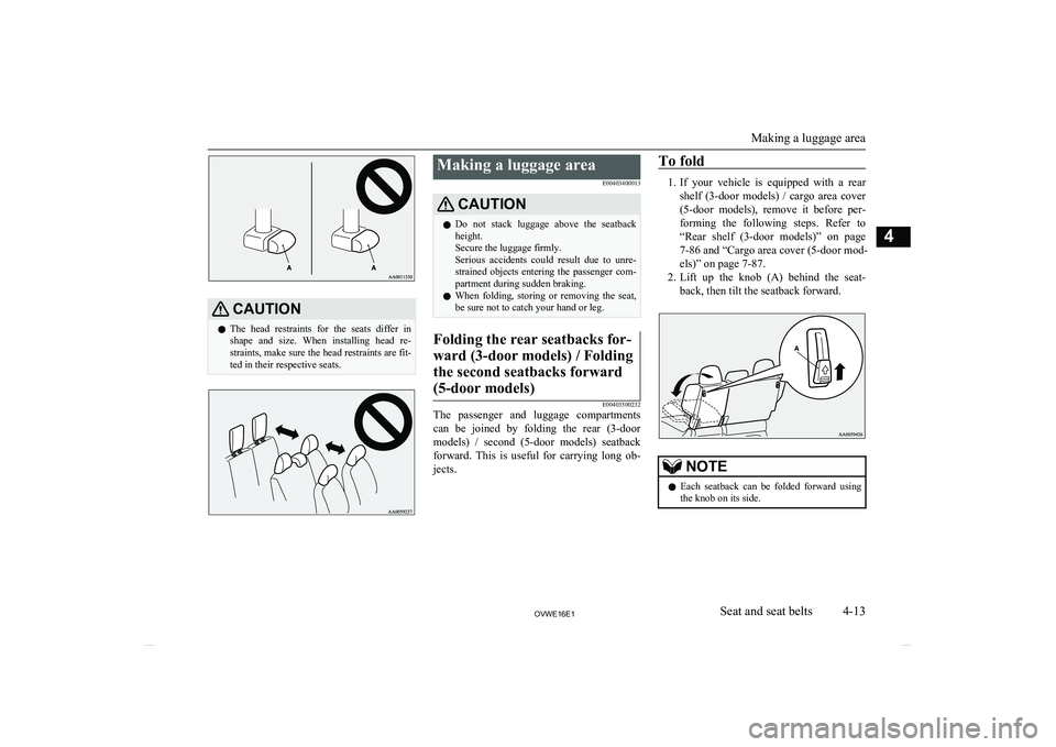 MITSUBISHI SHOGUN 2016  Owners Manual (in English) CAUTIONlThe  head  restraints  for  the  seats  differ  in
shape  and  size.  When  installing  head  re- straints, make sure the head restraints are fit- ted in their respective seats.Making a luggag