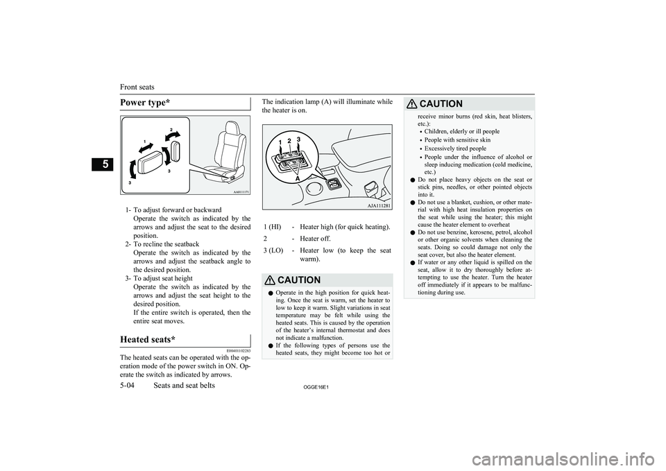 MITSUBISHI OUTLANDER PHEV 2016  Owners Manual (in English) Power type*
1- To adjust forward or backwardOperate  the  switch  as  indicated  by  thearrows  and  adjust  the  seat  to  the  desired
position.
2- To recline the seatback Operate  the  switch  as  