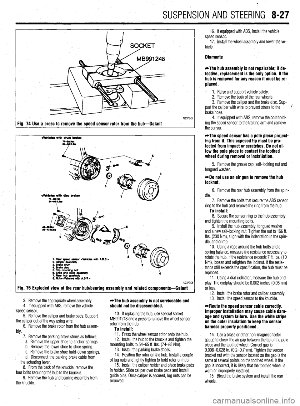 MITSUBISHI DIAMANTE 1900  Repair Manual SUSPENSION AND STEERING 8-27 
7923PGC7 Fig. 74 Use a press to remove the speed sensor rotor from the hub-Galant 
dhk4w with drum,brqb 
7923PGCE Fig. 75 Exploded view of the rear hub/bearing assembly a
