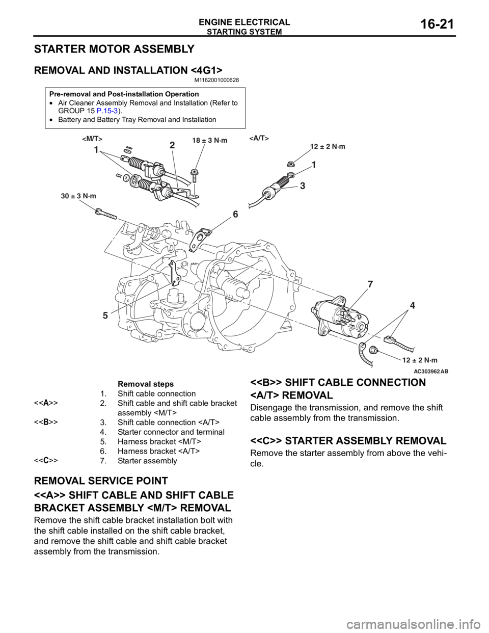 MITSUBISHI LANCER 2006  Workshop Manual 
STARTING SYSTEM
ENGINE ELECTRICAL16-21
STARTER MOTOR ASSEMBLY
REMOVAL AND INSTALLATION <4G1>
M1162001000628
Pre-removal and Post-installation Operation
•Air Cleaner Assembly Removal and Installatio