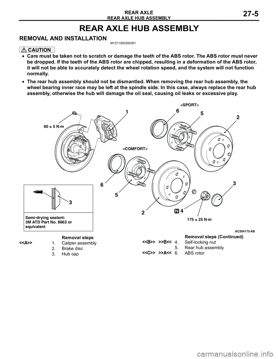 MITSUBISHI LANCER 2005  Workshop Manual REAR AXLE HUB ASSEMBLY
REAR AXLE27-5
REAR AXLE HUB ASSEMBLY
REMOVAL AND INSTALLATIONM1271002000381
CAUTION
•Care must be taken not to scratch or damage the teeth of the ABS rotor. The ABS rotor must