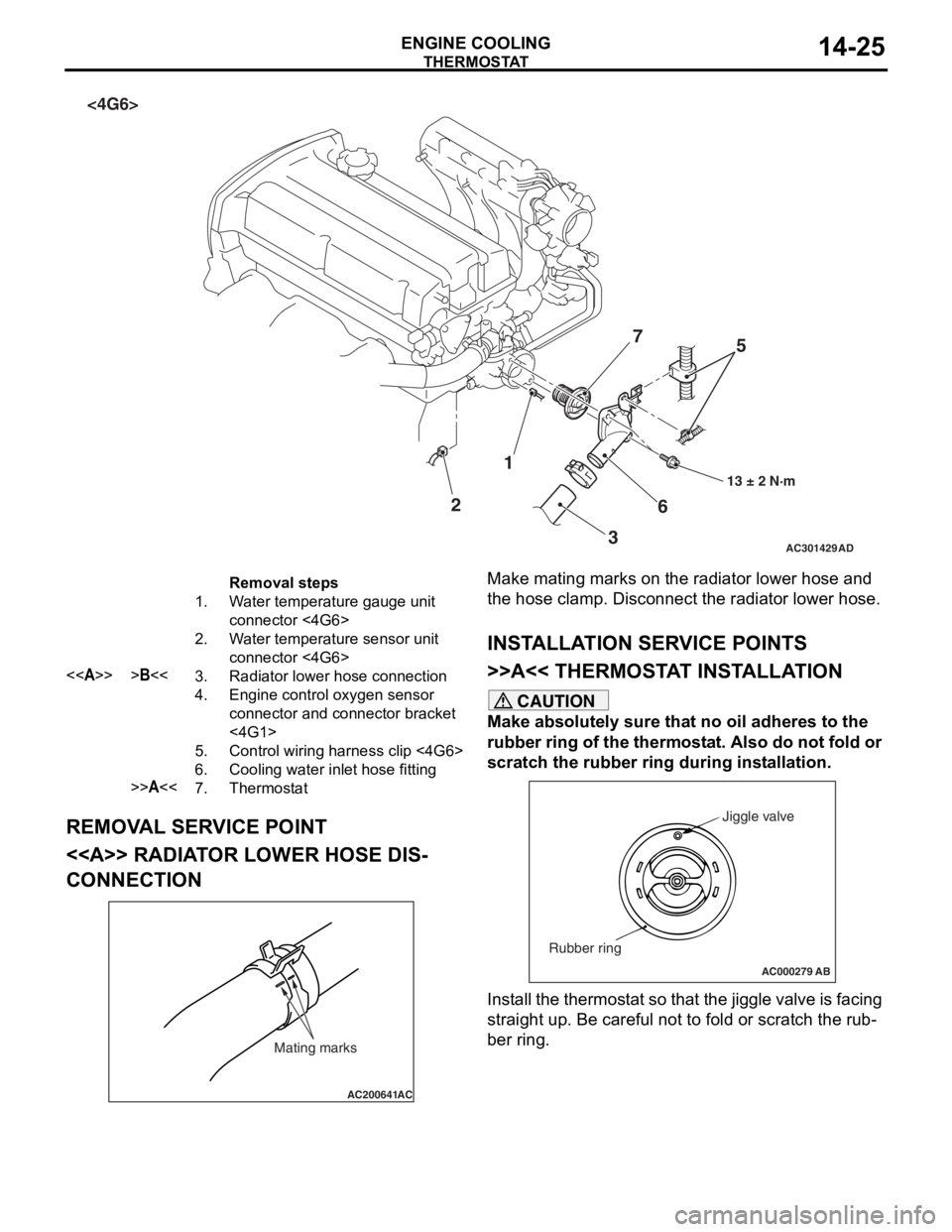 MITSUBISHI LANCER IX 2006  Service Manual 
AC301429
1
2 36
7
13 ± 2 N·m
AD
5
<4G6>
Removal steps 
1.Water temperature gauge unit 
connector <4G6>
2.Water temperature sensor unit 
connector <4G6>
<<A>>>B<<3.Radiator lower hose connection
4.E