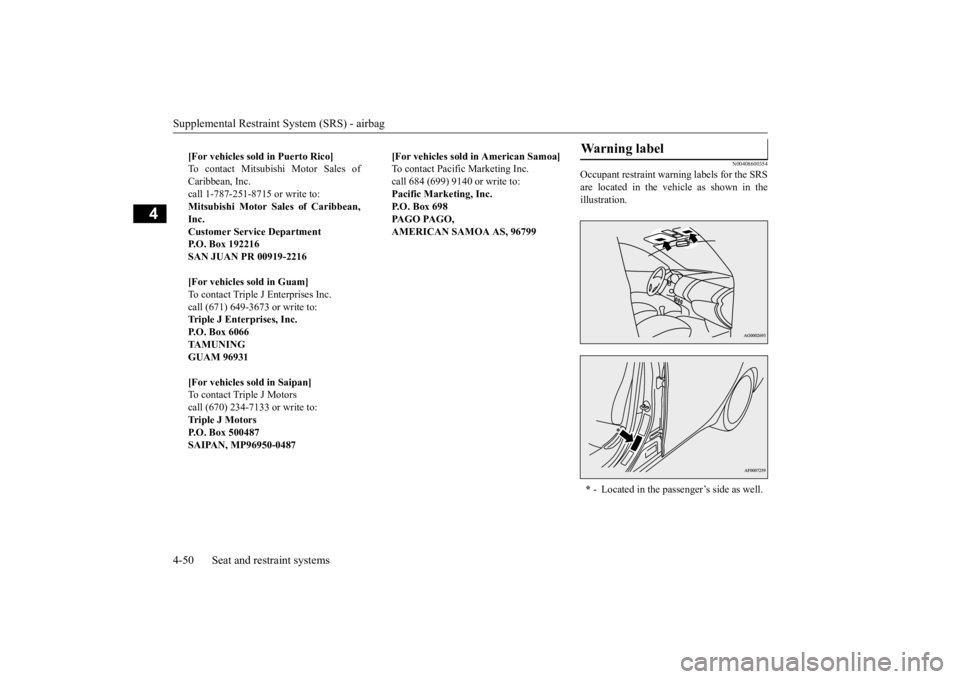 MITSUBISHI OUTLANDER III 2016  Owners Manual Supplemental Restraint System (SRS) - airbag 4-50 Seat and restraint systems
4
N00408600354
Occupant restraint warn 
ing labels for the SRS 
are located in the vehicle as shown in the illustration. 
[