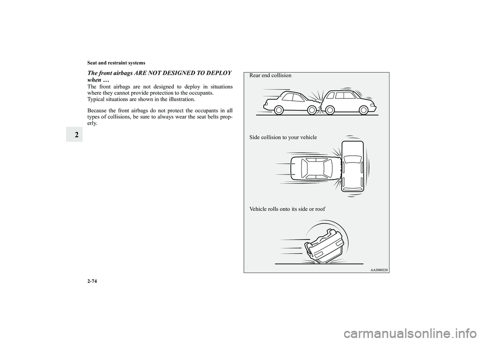 MITSUBISHI OUTLANDER XL 2012  Owners Manual 2-74 Seat and restraint systems
2
The front airbags ARE NOT DESIGNED TO DEPLOY 
when …The front airbags are not designed to deploy in situations
where they cannot provide protection to the occupants