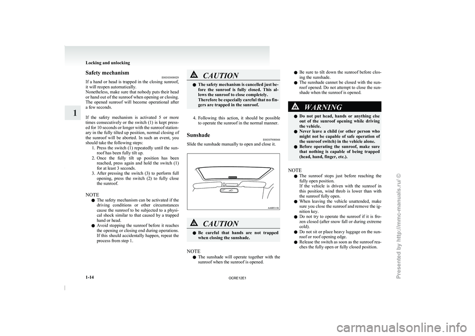 MITSUBISHI TRITON 2011  Owners Manual Safety mechanism
E00303800029
If  a  hand  or  head 
is  trapped  in  the  closing  sunroof,
it will reopen automatically.
Nonetheless, make sure that nobody puts their head
or hand out of the sunroof