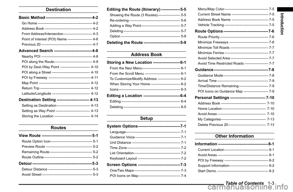 MITSUBISHI ENDEAVOR 2011 1.G MMCS Manual Table of Contents   1-3
Introduction
Destination
Basic Method ---------------------------------- 4-2Go Home ---------------------------------------------- 4-2
Address Book ----------------------------