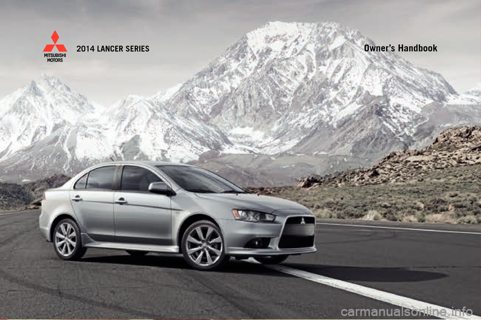 MITSUBISHI LANCER 2014 8.G Owners Handbook Owner’s Handbook
(5/13)
www .mitsubishicars.c om
2014 LANCER SERIES
2014 LANCER SERIES
Dieline -DO NOT PRINT! 