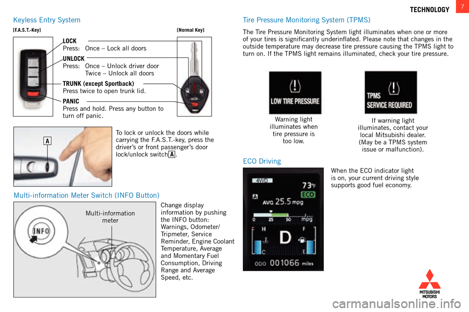 MITSUBISHI LANCER 2014 8.G Owners Handbook 7TECHNOLOGY
multi-information meter switch (info button)
k
eyless  e ntry  s ystem
[F.A.S.T.-Key]
[Normal Key]
LOCK
Press:
  o nce –  l ock all doors
UNLOCK
Press:
  o nce – Unlock driver door
 

