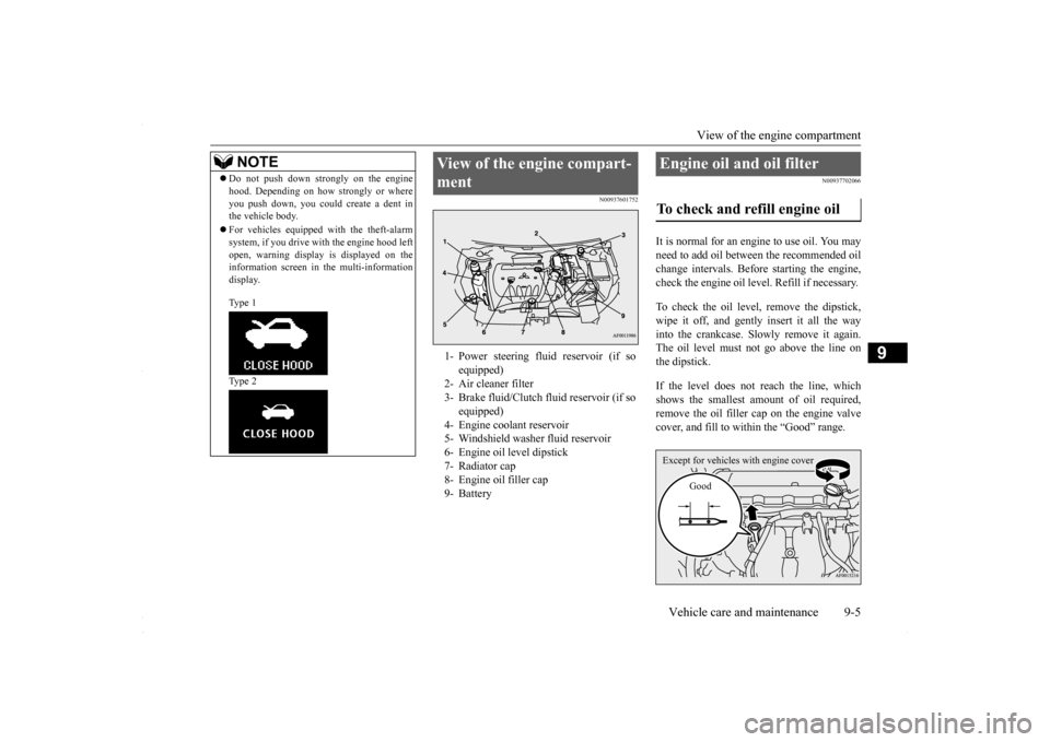 MITSUBISHI LANCER 2016 8.G Owners Manual View of the engine compartment 
Vehicle care and maintenance 9-5
9
N00937601752 
N00937702066
It is normal for an engi 
ne to use oil. You may 
need to add oil between the recommended oilchange interv