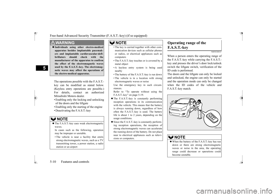 MITSUBISHI MIRAGE 2017 6.G Owners Manual Free-hand Advanced 
Security Transmitter (F.A.S
.T.-key) (if so equipped)
5
The operations possible with the F.A.S.T.- key can be modified as stated below. (Keyless entry operations are possible.) For