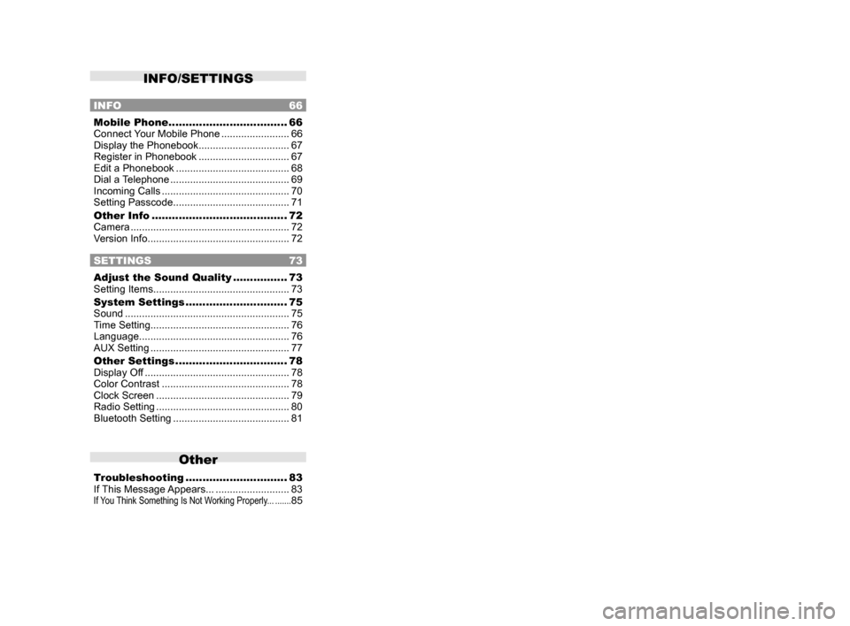 MITSUBISHI OUTLANDER 2014 3.G Display Audio Manual INFO/SETTINGS
INFO 66
Mobile Phone ................................... 66
Connect Your Mobile Phone  ........................66
Display the Phonebook ................................ 67
Register in Ph