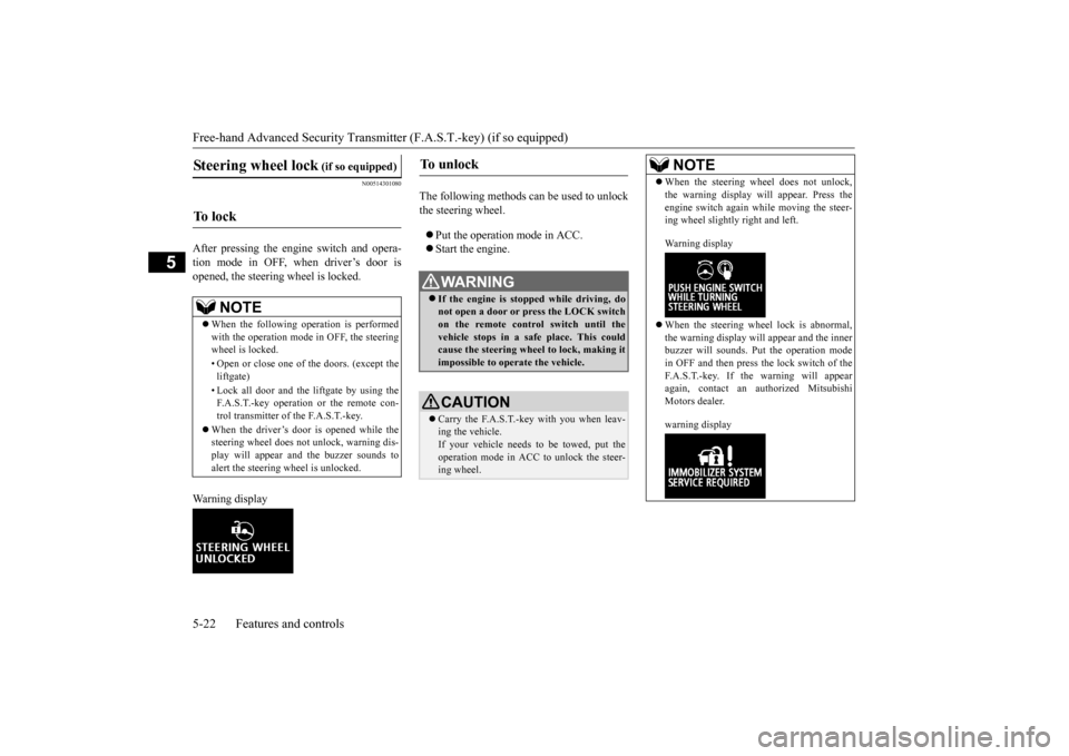MITSUBISHI OUTLANDER 2015 3.G Owners Manual Free-hand Advanced 
Security Transmitter (F.A.S
.T.-key) (if so equipped) 
5-22 Features and controls
5
N00514301080
After pressing the e 
ngine switch and opera- 
tion mode in OFF, when driver’s do