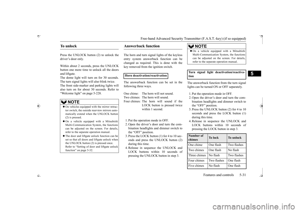 MITSUBISHI OUTLANDER 2017 3.G Owners Manual Free-hand Advanced Securi
ty Transmitter (F.A.S.T.-key) (if so equipped) 
Features and controls 5-31
5
Press the UNLOCK button (2) to unlock the driver’s door only. Within about 2 seconds, press the