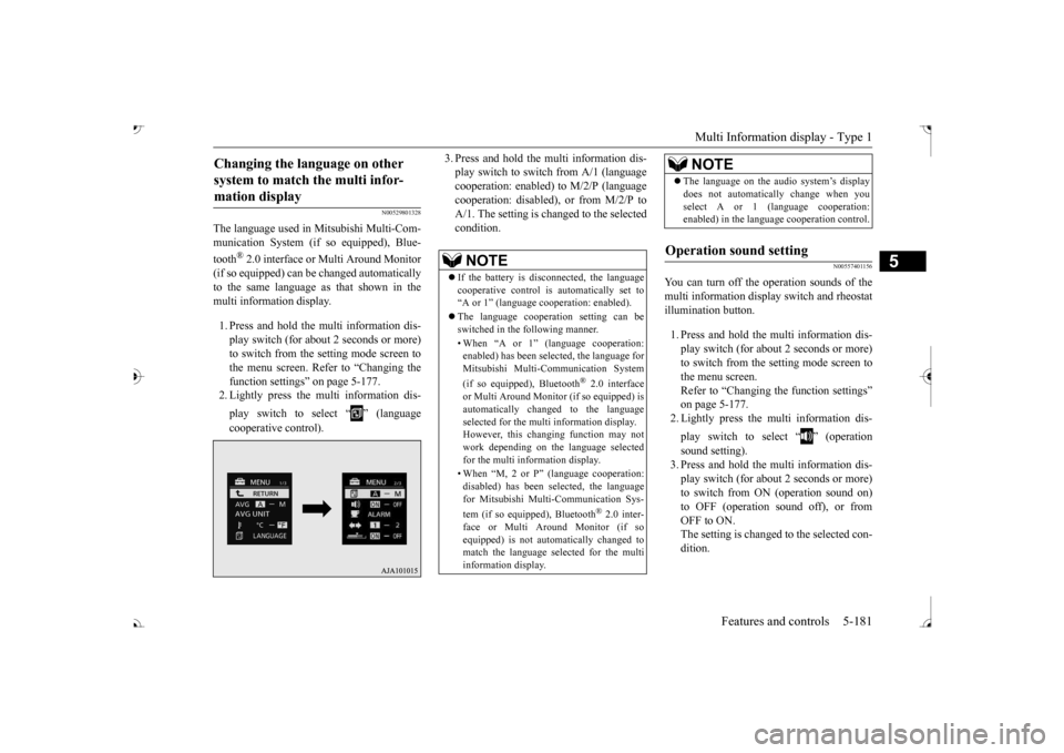 MITSUBISHI OUTLANDER 2017 3.G Owners Manual Multi Information display - Type 1 
Features and controls 5-181
5
N00529801328
The language used in Mitsubishi Multi-Com- munication System (if  
so equipped), Blue- 
tooth
® 2.0 interface or Multi A