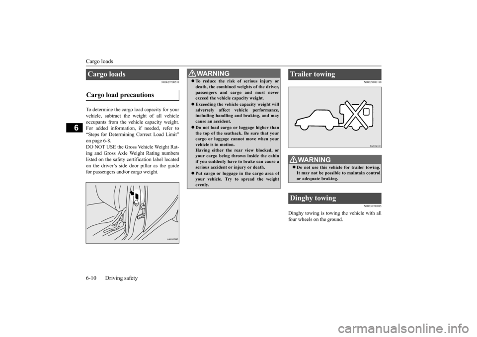 MITSUBISHI iMiEV 2014 1.G Owners Manual Cargo loads 6-10 Driving safety
6
N00629700510
To determine the cargo load capacity for your vehicle, subtract the  
weight of all vehicle 
occupants from the vehi 
cle capacity weight. 
For added inf
