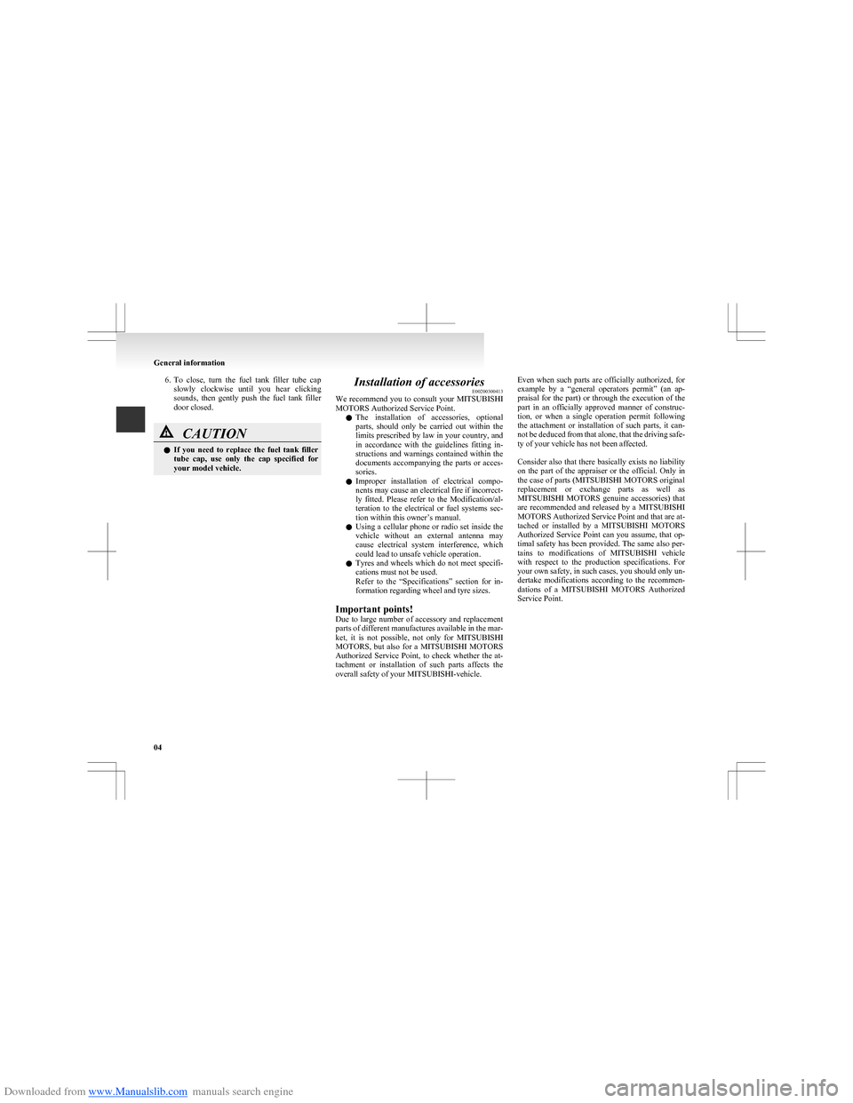 MITSUBISHI COLT 2009 10.G Owners Manual Downloaded from www.Manualslib.com manuals search engine 6.To  close,  turn  the  fuel  tank  filler  tube  cap
slowly  clockwise  until  you  hear  clicking
sounds,  then  gently  push  the  fuel  ta