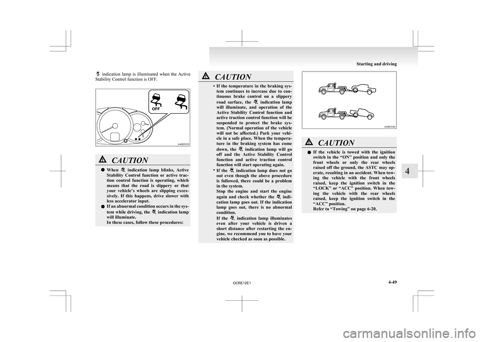 MITSUBISHI L200 2010 4.G Service Manual   indication  lamp  is  illuminated  when  the  Active
Stability Control function is OFF. CAUTION
l
When    indication  lamp  blinks,  Active
Stability 
Control  function  or  active  trac-
tion  cont