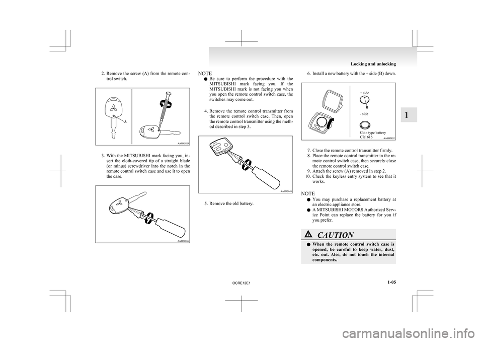 MITSUBISHI L200 2010 4.G Owners Guide 2. Remove the  screw  (A)  from  the  remote  con-
trol switch. 3. With 
the  MITSUBISHI  mark  facing  you,  in-
sert  the  cloth-covered  tip  of  a  straight  blade
(or  minus)  screwdriver  into  