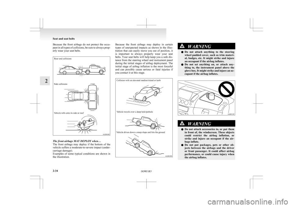 MITSUBISHI L200 2010 4.G Owners Manual Because  the  front  airbags  do  not  protect  the  occu-
pant 
in all types of collisions, be sure to always prop-
erly wear your seat belts.
Rear end collisions
Side collisions
Vehicle rolls onto i